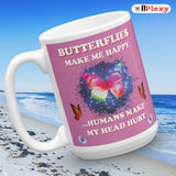 Butterflies Make Me Happy Humans Make My Head Hurt 15oz Ceramic Coffee Mugs | iPlexy.com