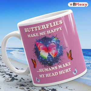  Butterflies Make Me Happy Humans Make My Head Hurt 11oz Ceramic Coffee Mugs | iPlexy.com